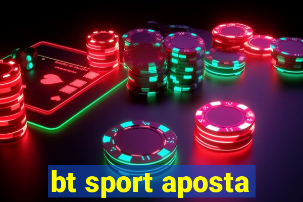 bt sport aposta